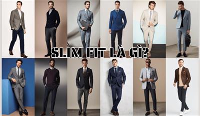 Slim fit là gì? Xu hướng thời trang bất hủ đang hot hiện nay